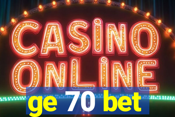 ge 70 bet